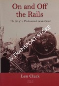 On and Off the Rails - The Life of a Westmorland Railwayman by CLARK, Len